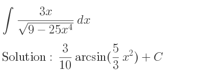 The integral of (3x)/(sqrt(9-25x^4)) is 3/10 arcsin(5/3 x^2)+C